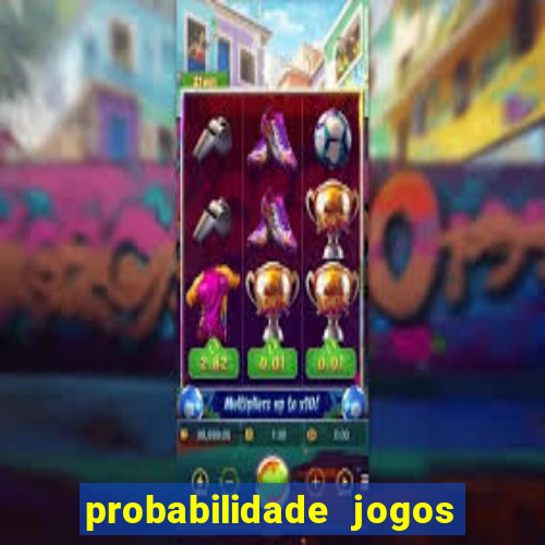 probabilidade jogos de hoje